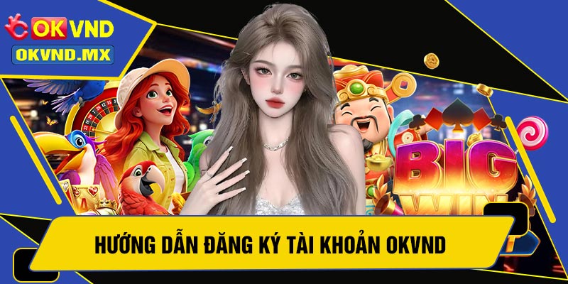 Hướng dẫn đăng ký tài khoản OKVND
